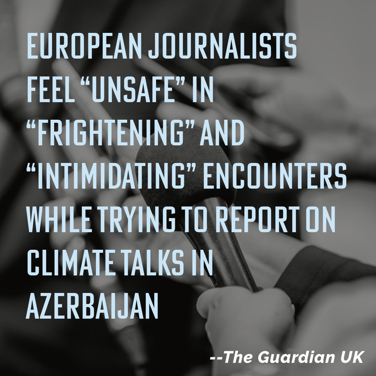 European journalists feel unsafe while reporting on climate talks in Azerbaijan